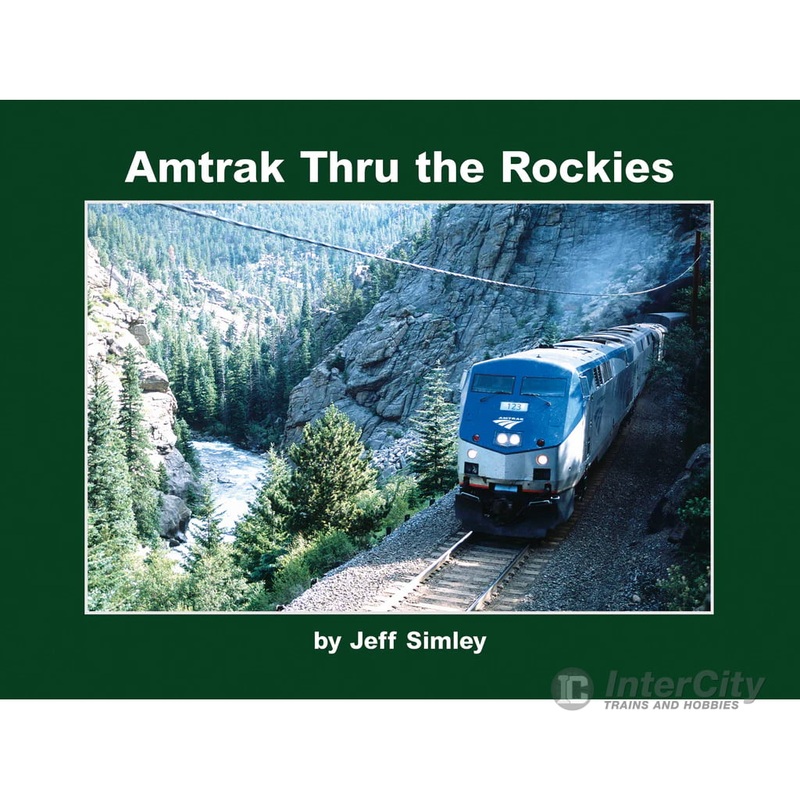 Amtrak Thru the Rockies, by Jeff Simley, Morning Sun Books