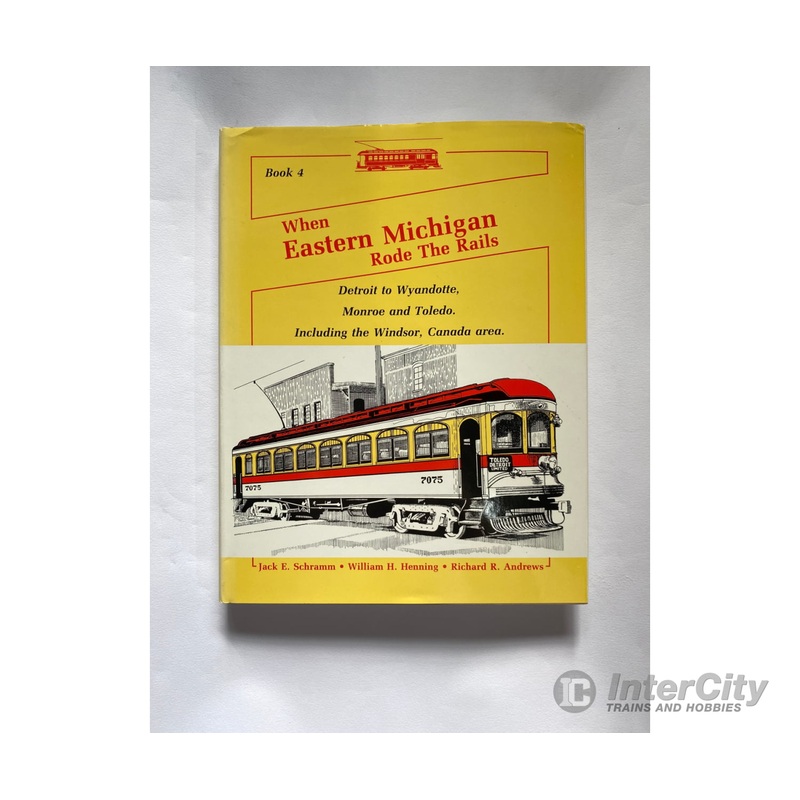When Eastern Michigan Rode The Rails – Book 4, by Jack E. Schramm, W.H. Henning, & R.R. Andrews, Various