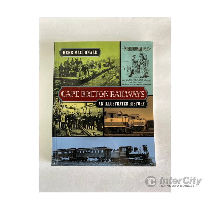Cape Breton Railways – An Illustrated History, by Herb Macdonald, CBU Press