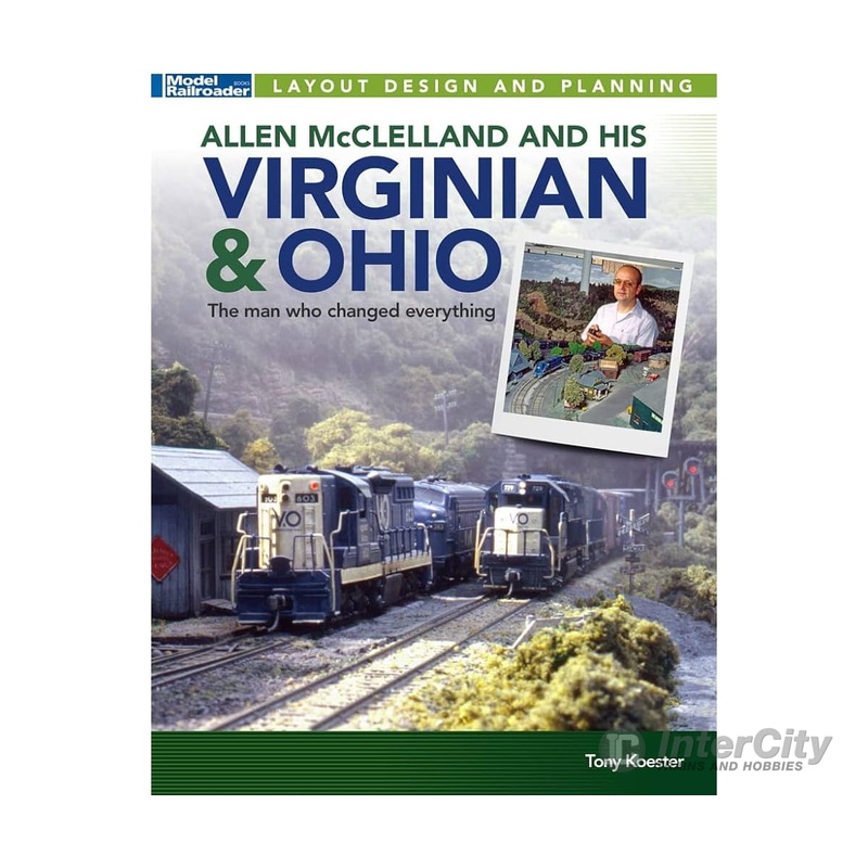 Allen McClelland and his VIRGINIAN & OHIO, by Tony Koester, Kalmbach