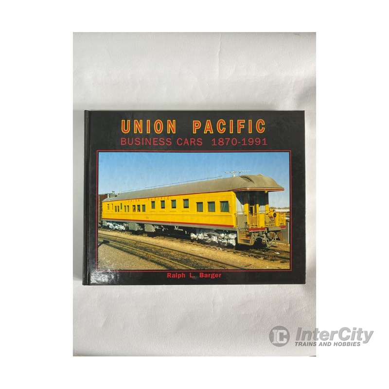 Union Pacific Business Cars 1870-1991 by Ralph L. Barger