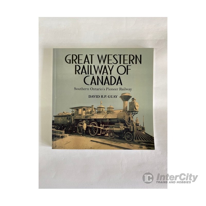 Great Western Railway of Canada, by David R.P. Guay, Dundurn