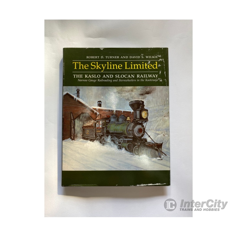 The Skyline Limited: The Kaslo and Slocan Railway, by Robert D. + David S. Turner & Wilkie, Sono Nis Press